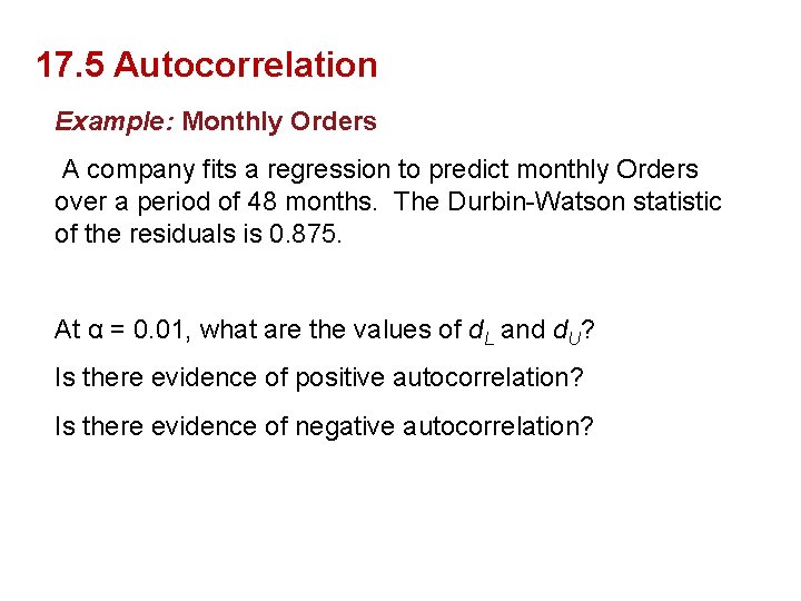 17. 5 Autocorrelation Example: Monthly Orders A company fits a regression to predict monthly