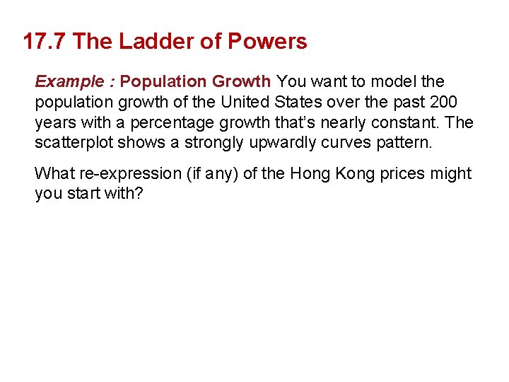 17. 7 The Ladder of Powers Example : Population Growth You want to model