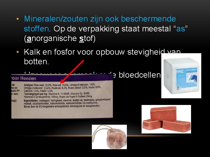  • Mineralen/zouten zijn ook beschermende stoffen. Op de verpakking staat meestal “as” (anorganische