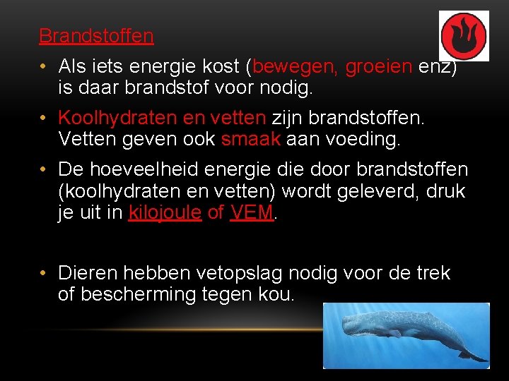 Brandstoffen • Als iets energie kost (bewegen, groeien enz) is daar brandstof voor nodig.