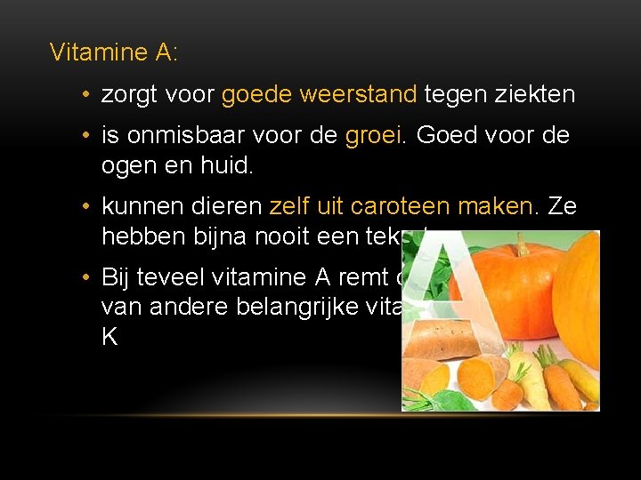 Vitamine A: • zorgt voor goede weerstand tegen ziekten • is onmisbaar voor de