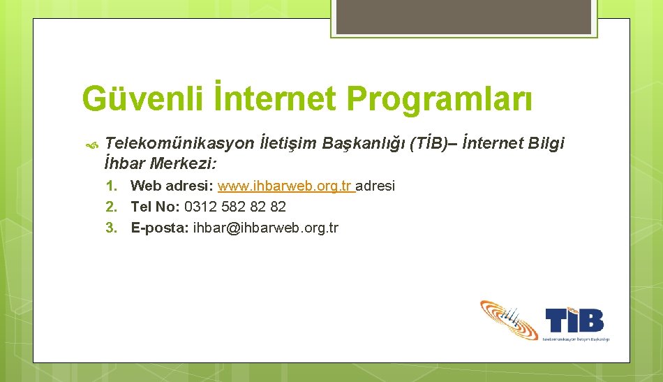 Güvenli İnternet Programları Telekomünikasyon İletişim Başkanlığı (TİB)– İnternet Bilgi İhbar Merkezi: 1. Web adresi: