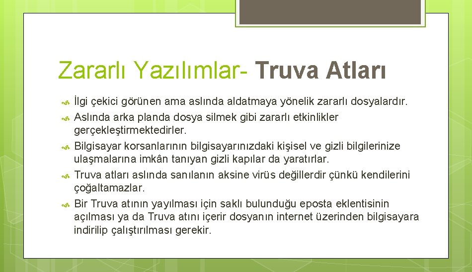 Zararlı Yazılımlar- Truva Atları İlgi çekici görünen ama aslında aldatmaya yönelik zararlı dosyalardır. Aslında