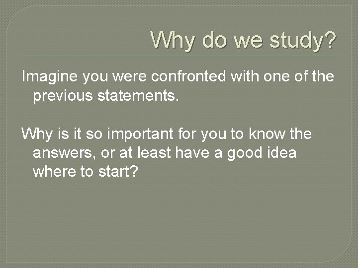 Why do we study? Imagine you were confronted with one of the previous statements.