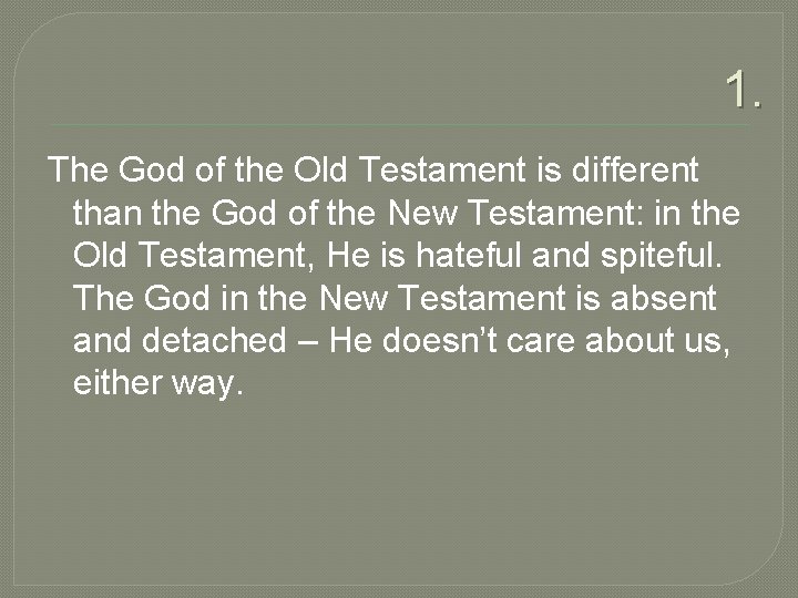 1. The God of the Old Testament is different than the God of the