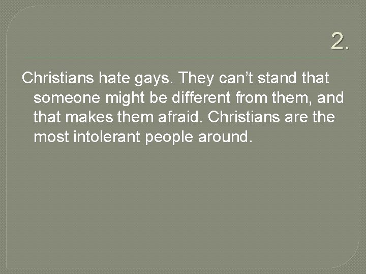 2. Christians hate gays. They can’t stand that someone might be different from them,