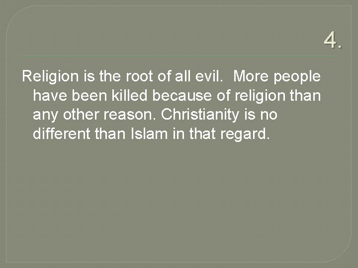 4. Religion is the root of all evil. More people have been killed because