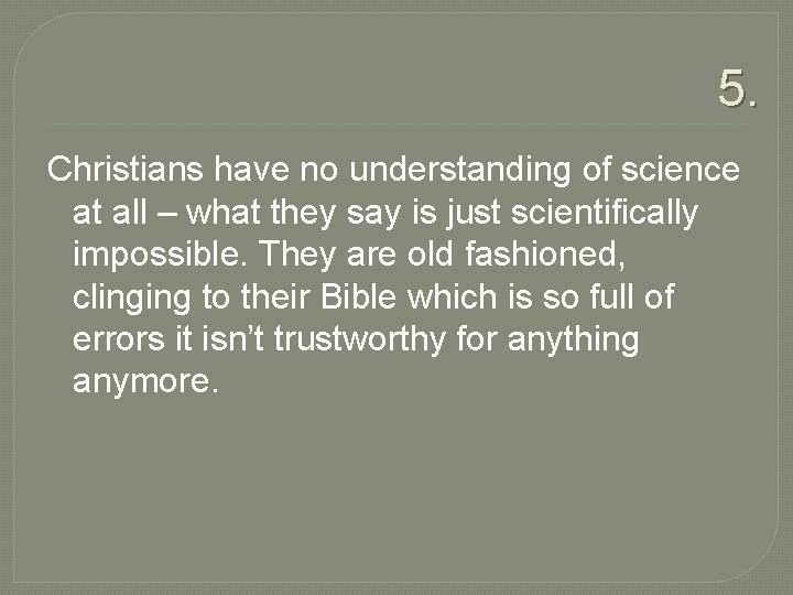 5. Christians have no understanding of science at all – what they say is