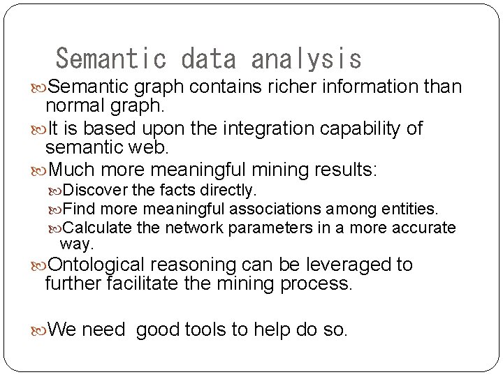 Semantic data analysis Semantic graph contains richer information than normal graph. It is based