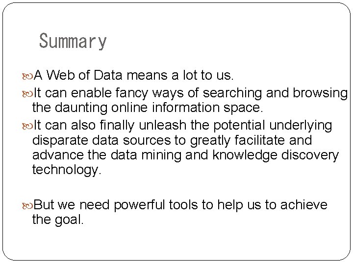 Summary A Web of Data means a lot to us. It can enable fancy
