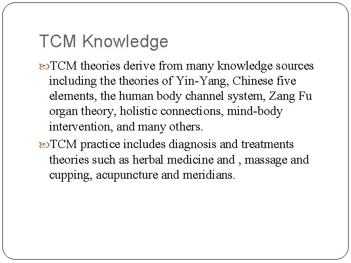 TCM Knowledge TCM theories derive from many knowledge sources including theories of Yin-Yang, Chinese