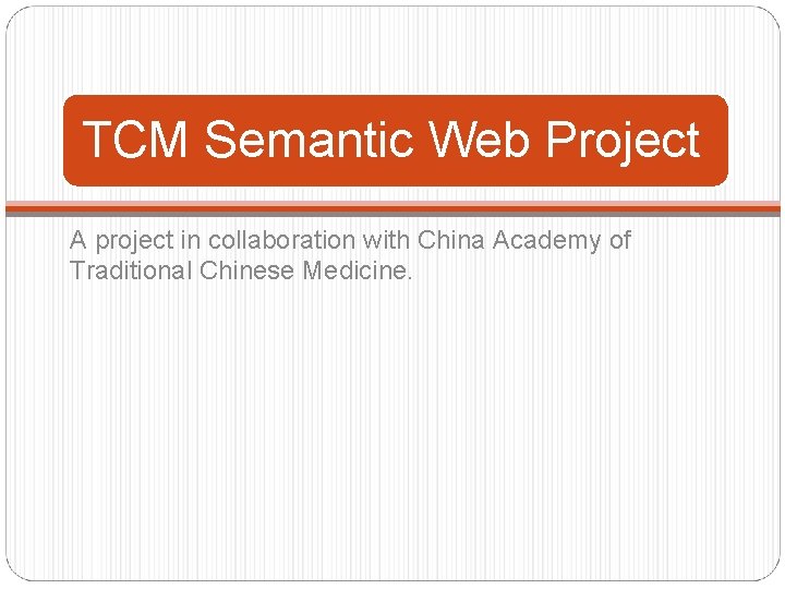 TCM Semantic Web Project A project in collaboration with China Academy of Traditional Chinese