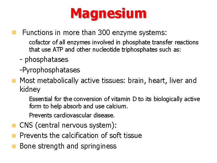 Magnesium n Functions in more than 300 enzyme systems: – cofactor of all enzymes