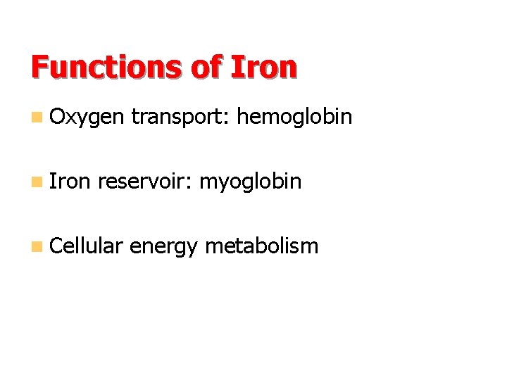 Iron (Fe) Functions of Iron n Oxygen n Iron transport: hemoglobin reservoir: myoglobin n