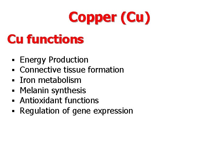 Copper (Cu) Cu functions § § § Energy Production Connective tissue formation Iron metabolism