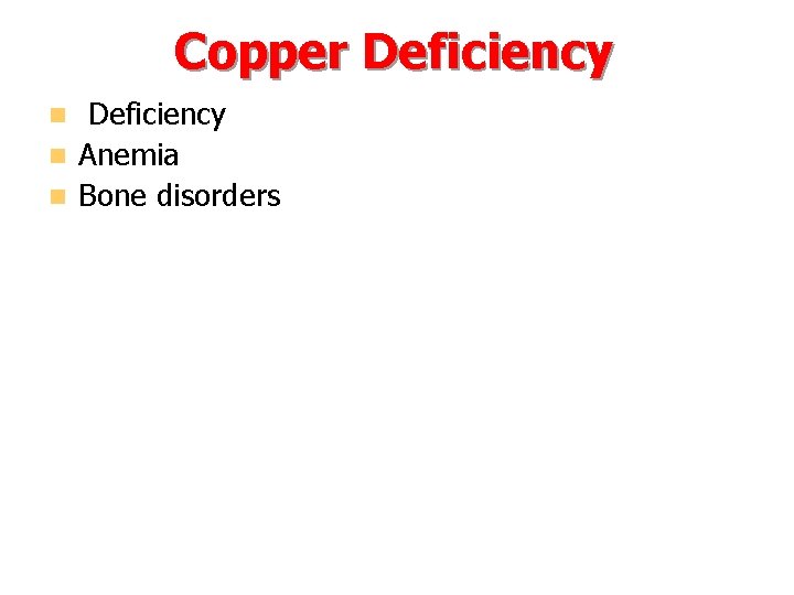 Copper Deficiency n Anemia n Bone disorders n 