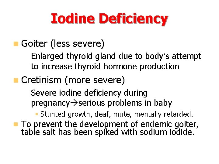 Iodine Deficiency n Goiter (less severe) – Enlarged thyroid gland due to body’s attempt