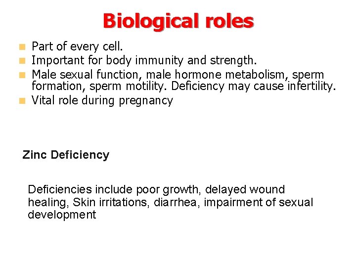 Biological roles Part of every cell. Important for body immunity and strength. Male sexual