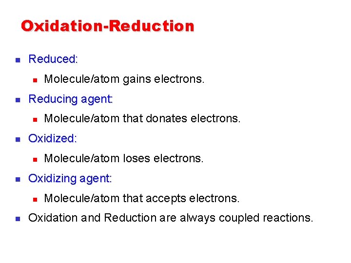 Oxidation-Reduction n Reduced: n n Reducing agent: n n Molecule/atom loses electrons. Oxidizing agent: