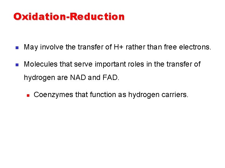 Oxidation-Reduction n May involve the transfer of H+ rather than free electrons. n Molecules