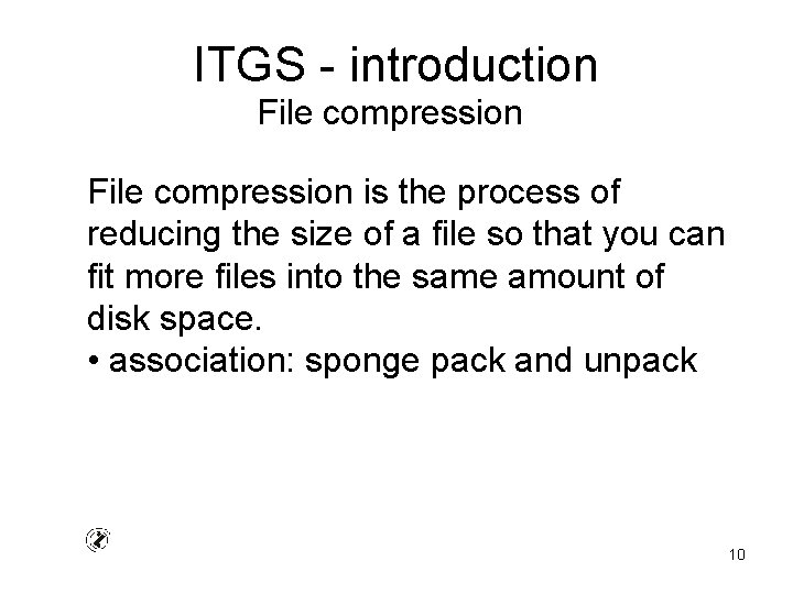 ITGS - introduction File compression is the process of reducing the size of a