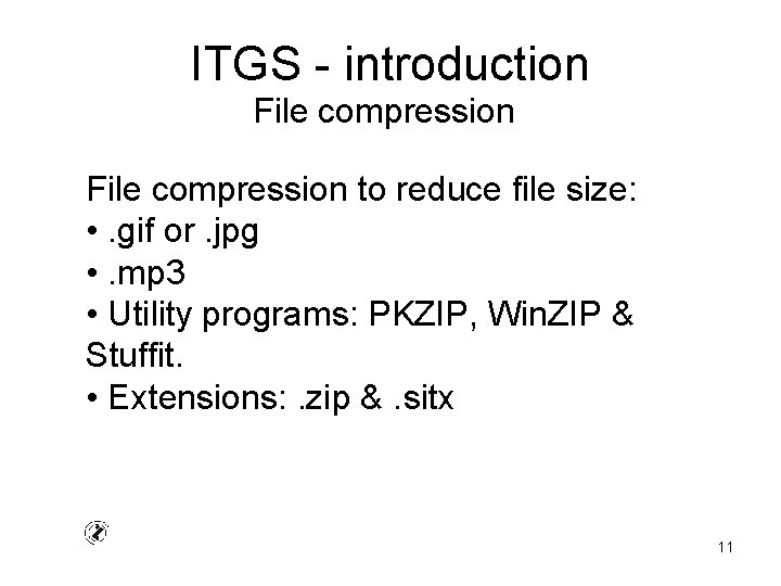 ITGS - introduction File compression to reduce file size: • . gif or. jpg