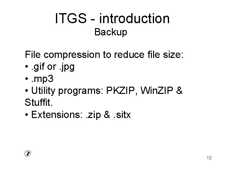 ITGS - introduction Backup File compression to reduce file size: • . gif or.