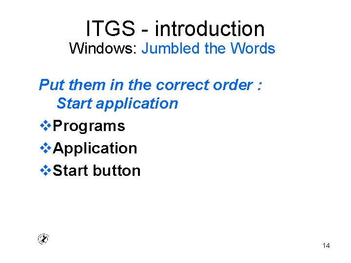 ITGS - introduction Windows: Jumbled the Words Put them in the correct order :