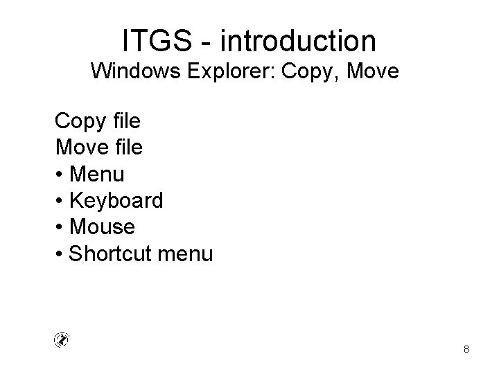 ITGS - introduction Windows Explorer: Copy, Move Copy file Move file • Menu •