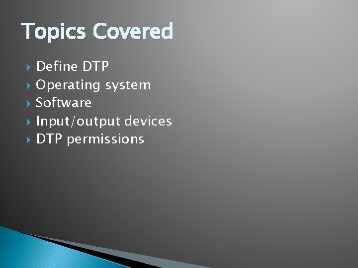 Topics Covered Define DTP Operating system Software Input/output devices DTP permissions 