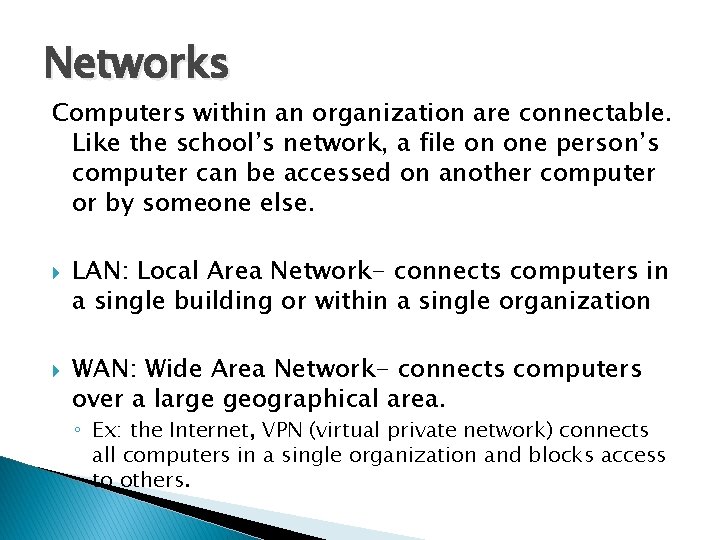 Networks Computers within an organization are connectable. Like the school’s network, a file on