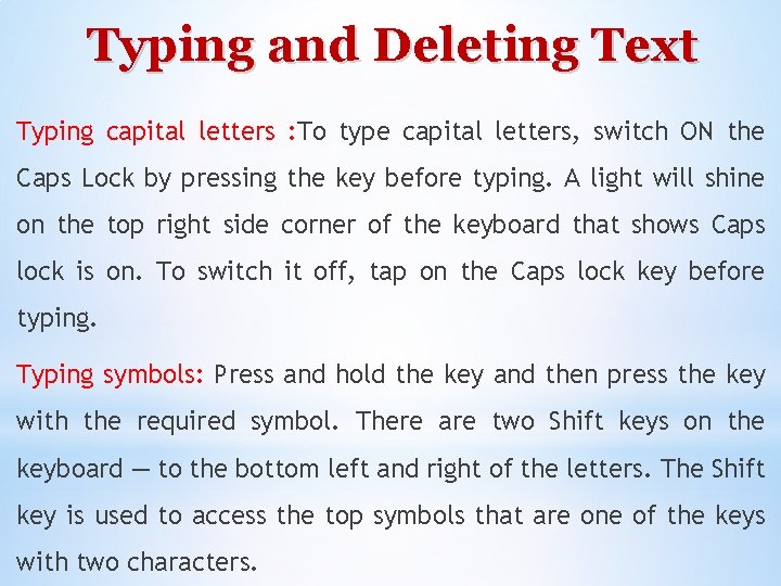 Typing and Deleting Text Typing capital letters : To type capital letters, switch ON