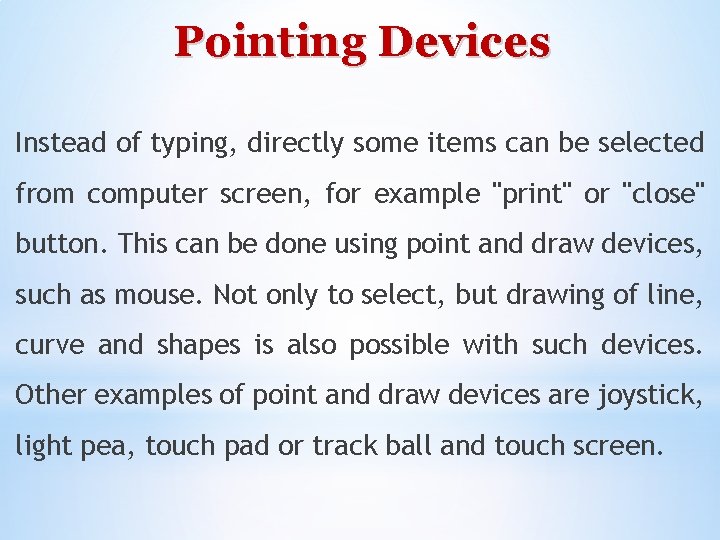 Pointing Devices Instead of typing, directly some items can be selected from computer screen,