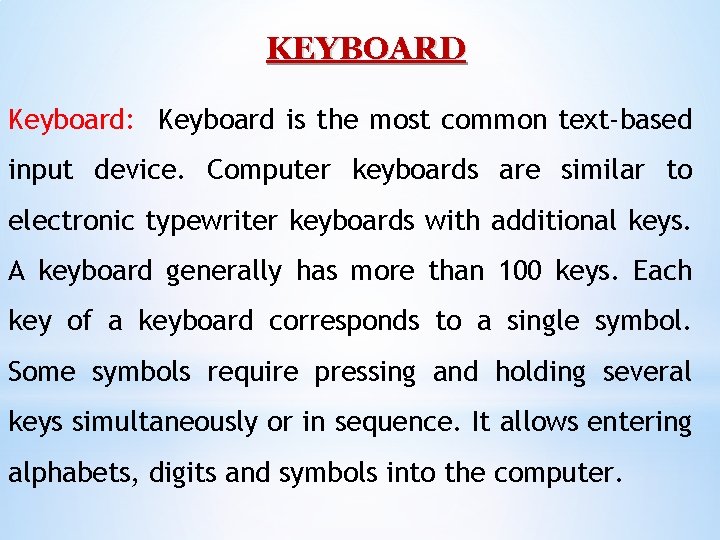 KEYBOARD Keyboard: Keyboard is the most common text-based input device. Computer keyboards are similar