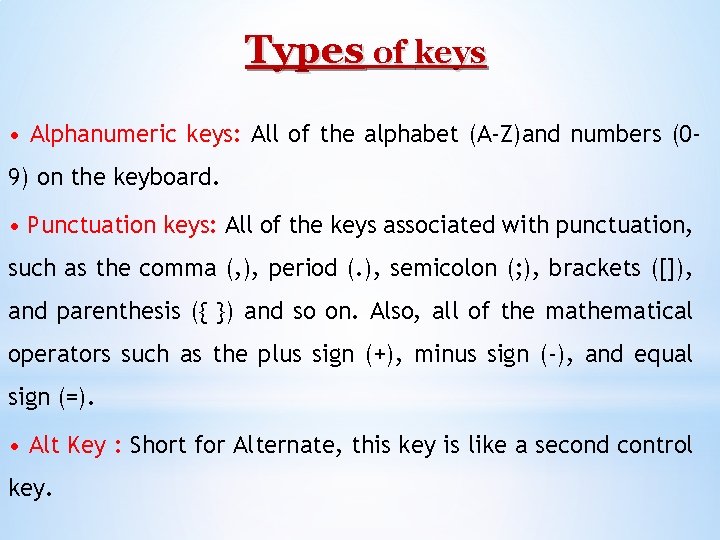 Types of keys • Alphanumeric keys: All of the alphabet (A-Z)and numbers (09) on