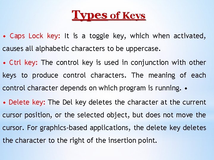 Types of Keys • Caps Lock key: It is a toggle key, which when