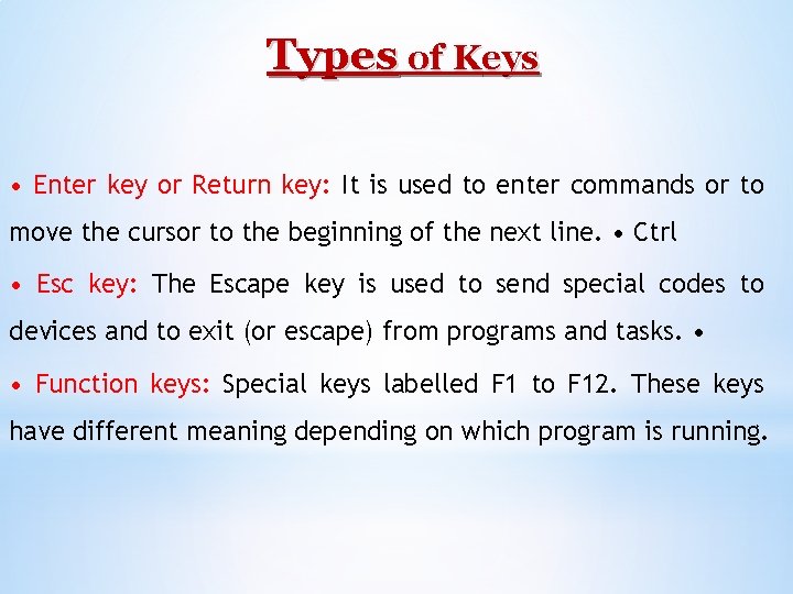 Types of Keys • Enter key or Return key: It is used to enter
