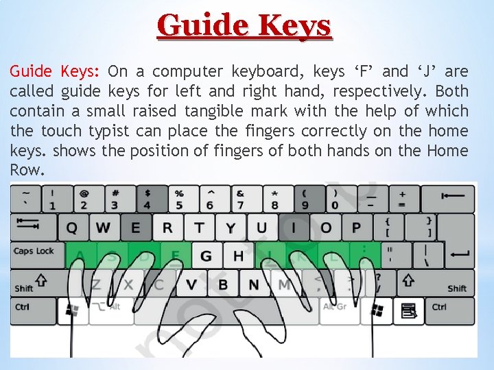 Guide Keys: On a computer keyboard, keys ‘F’ and ‘J’ are called guide keys