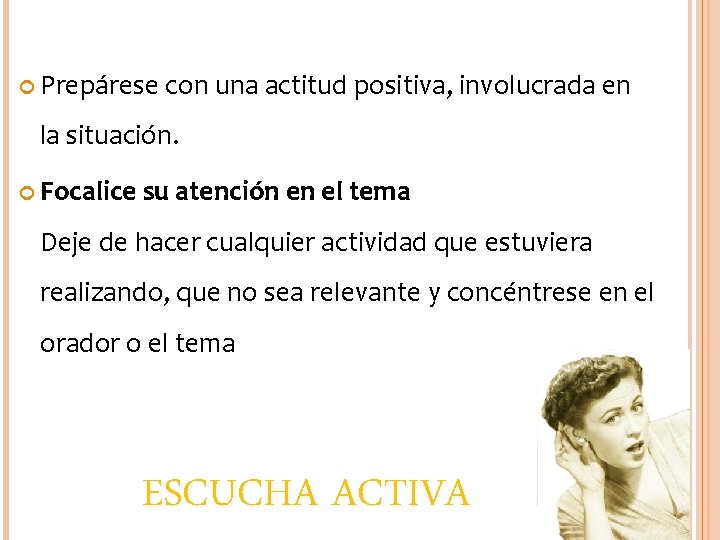  Prepárese con una actitud positiva, involucrada en la situación. Focalice su atención en