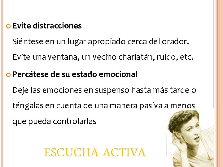  Evite distracciones Siéntese en un lugar apropiado cerca del orador. Evite una ventana,