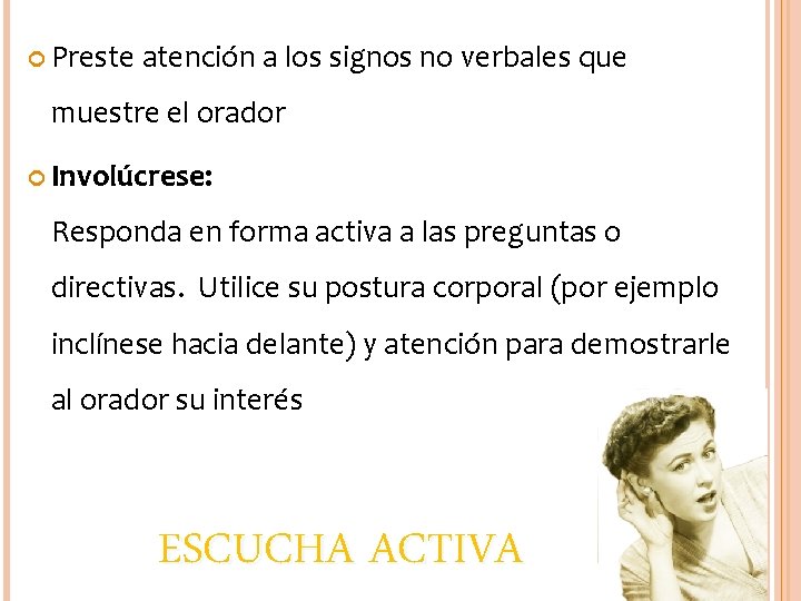  Preste atención a los signos no verbales que muestre el orador Involúcrese: Responda