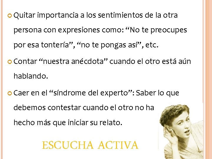  Quitar importancia a los sentimientos de la otra persona con expresiones como: “No