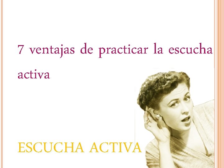 7 ventajas de practicar la escucha activa ESCUCHA ACTIVA 