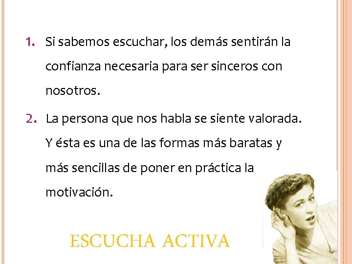 1. Si sabemos escuchar, los demás sentirán la confianza necesaria para ser sinceros con