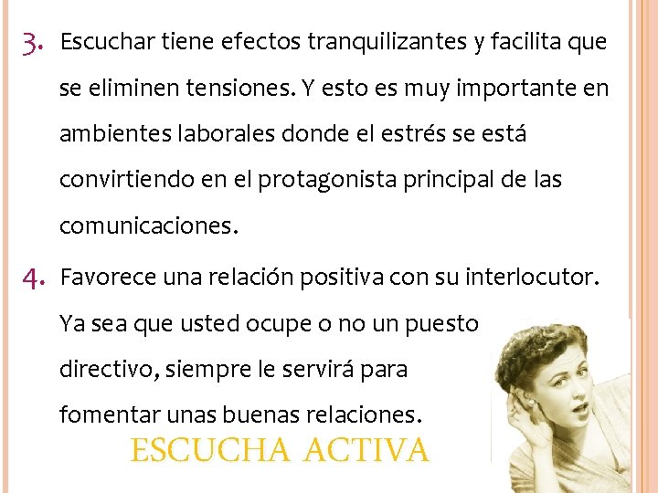 3. Escuchar tiene efectos tranquilizantes y facilita que se eliminen tensiones. Y esto es