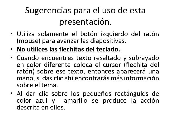 Sugerencias para el uso de esta presentación. • Utiliza solamente el botón izquierdo del