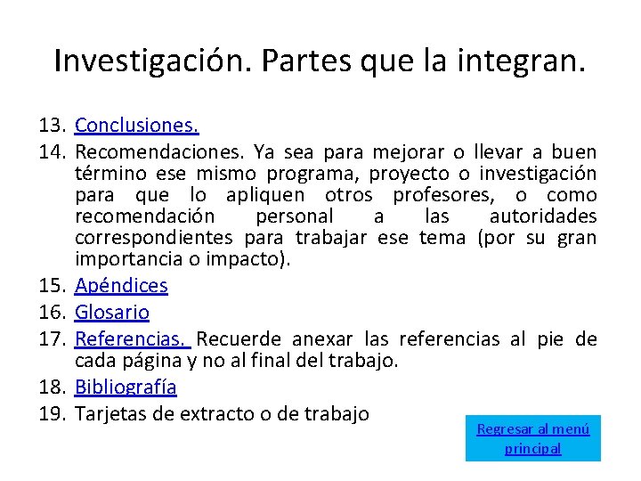 Investigación. Partes que la integran. 13. Conclusiones. 14. Recomendaciones. Ya sea para mejorar o