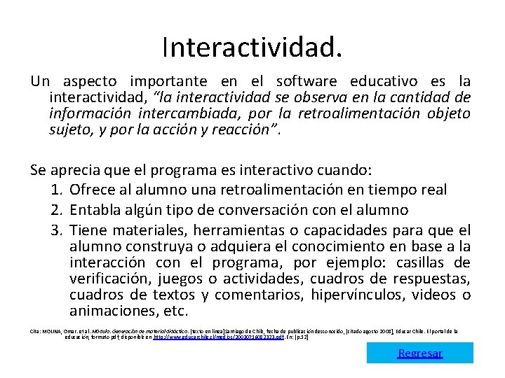 Interactividad. Un aspecto importante en el software educativo es la interactividad, “la interactividad se