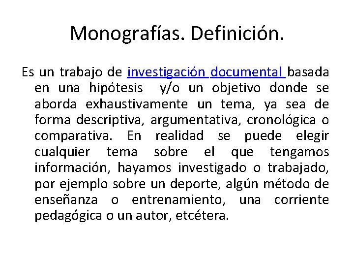 Monografías. Definición. Es un trabajo de investigación documental basada en una hipótesis y/o un