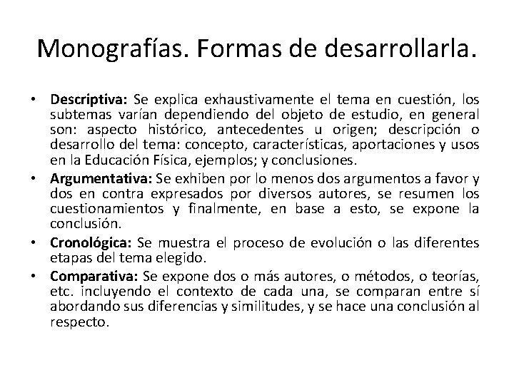 Monografías. Formas de desarrollarla. • Descriptiva: Se explica exhaustivamente el tema en cuestión, los